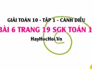 Giải bài 6 trang 19 Toán 10 tập 1 SGK Cánh Diều